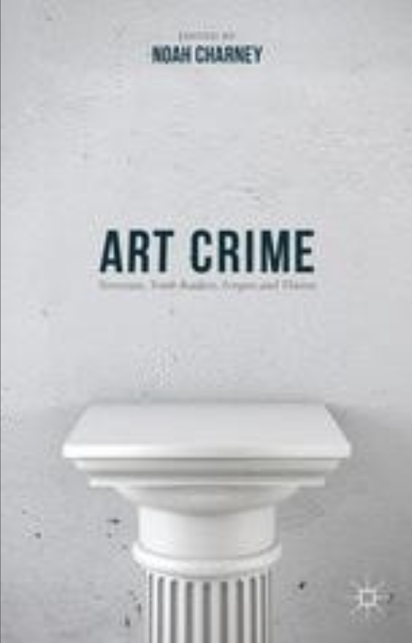 Art Crime  Terrorists, Tomb Raiders, Forgers and Thieves